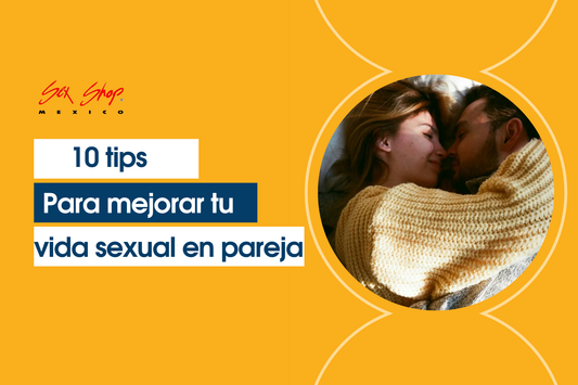 10 Tips para Mejorar tu Vida Sexual en Pareja | Bienestar Íntimo